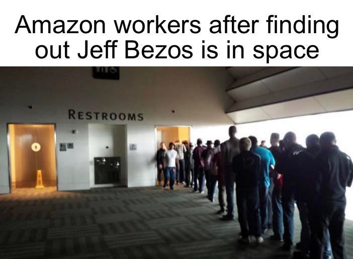 dank memes - jeff bezos space meme - Amazon workers after finding out Jeff Bezos is in space Restrooms
