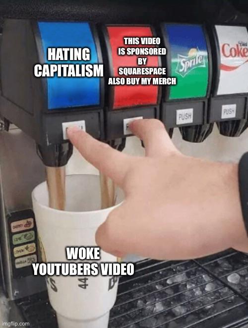 hooting and hollering soda meme - Coke This Video Hating Is Sponsored Capitalism Squarespace Also Buy My Merch By sprile Push Fush Obno Woke Youtubers Video Imgflip.com