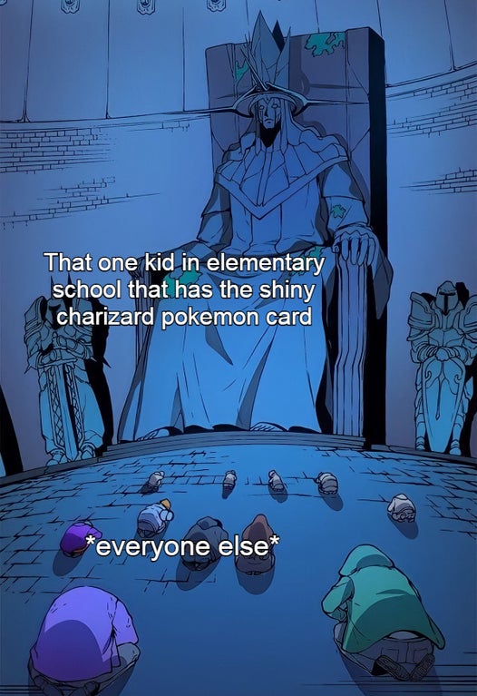 statue of god meme - That one kid in elementary school that has the shiny charizard pokemon card everyone else