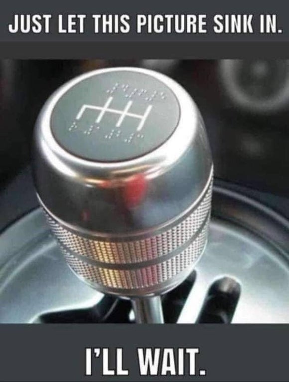 braille on gear shift - Just Let This Picture Sink In. th I'Ll Wait.