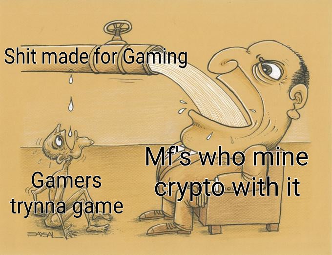 guy who have lot a water template - Shit made for Gaming Mf's who mine Gamers trynna game crypto with it 3AFAL