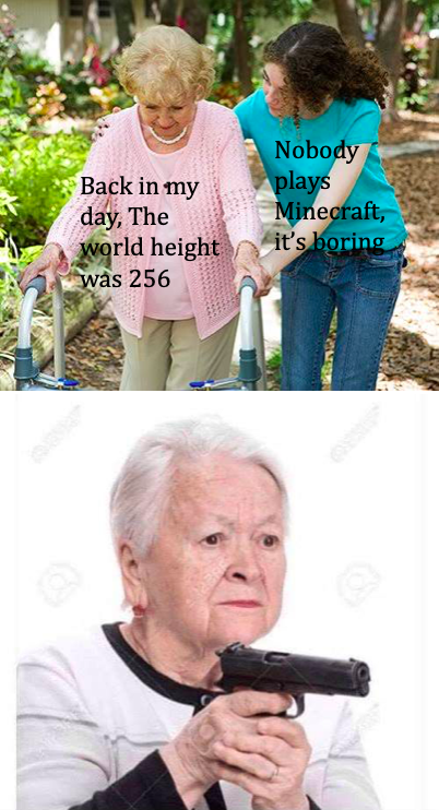 grandma with gun meme template - Back in my day, The world height was 256 Nobody plays Minecraft, it's boring