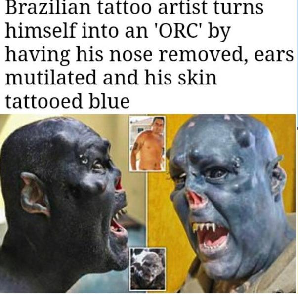 brazilian tattoo artist turns himself into an orc - Brazilian tattoo artist turns himself into an 'Orc' by having his nose removed, ears mutilated and his skin tattooed blue