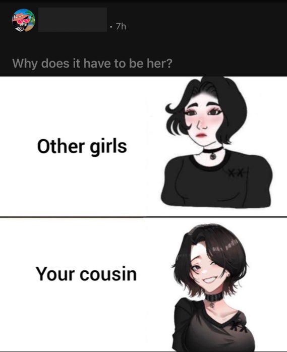 random cashier meme - . 7h Why does it have to be her? Other girls Your cousin