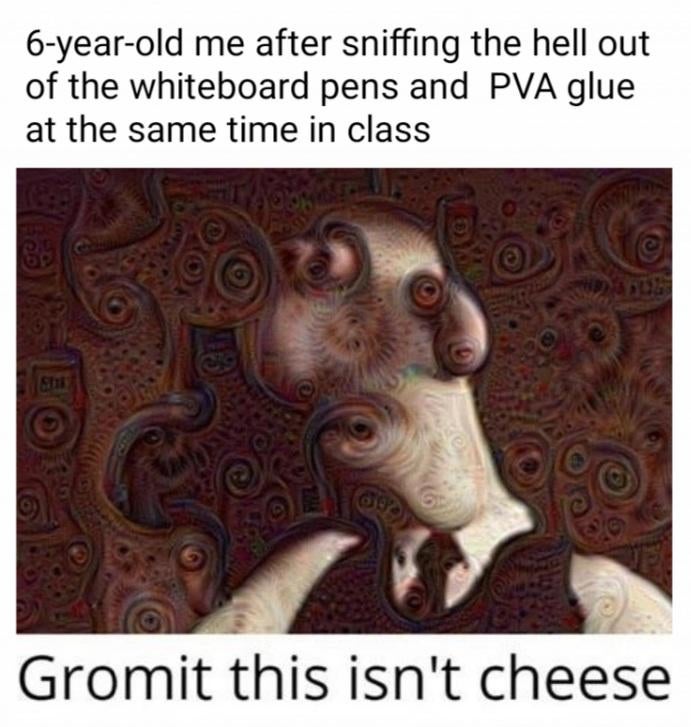 hospital vegetables meme - 6yearold me after sniffing the hell out of the whiteboard pens and Pva glue at the same time in class Gromit this isn't cheese
