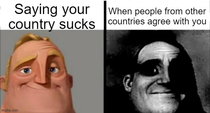 incredibles bob meme - Saying your When people from other country sucks countries agree with you imgflip.com