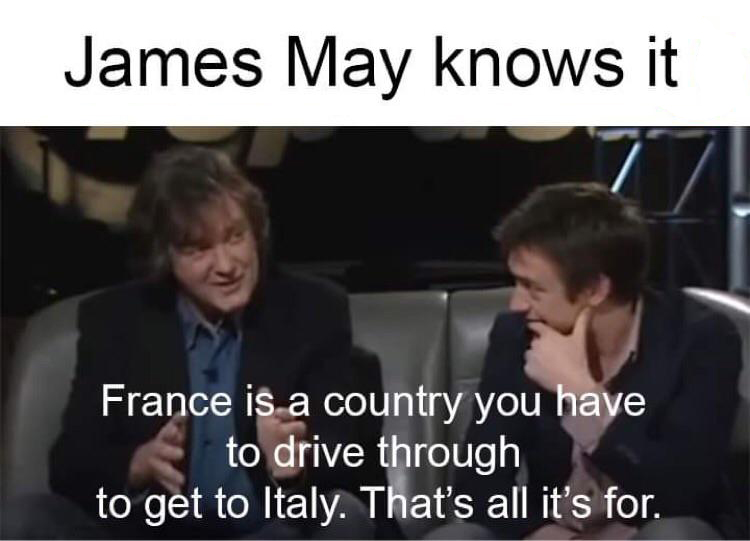 presentation - James May knows it France is a country you have to drive through to get to Italy. That's all it's for.