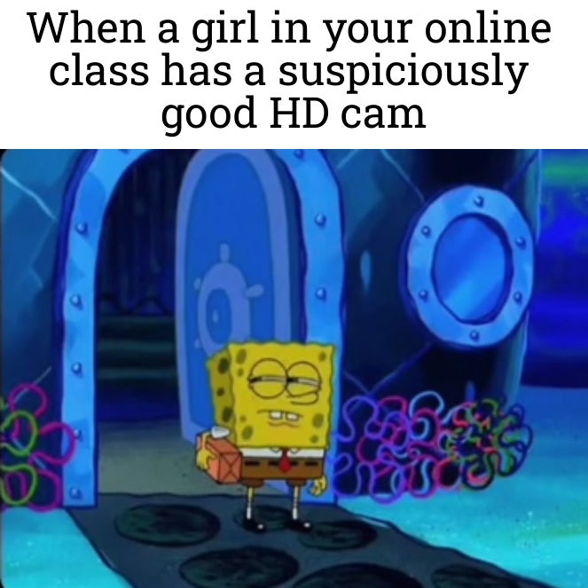 suspicious spongebob meme template - When a girl in your online class has a suspiciously good Hd cam