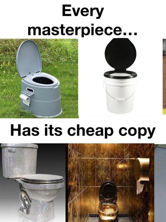 toilet - Every masterpiece... Has its cheap copy