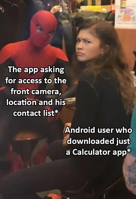 explaining meme - Sting The app asking for access to the front camera, location and his contact list Android user who downloaded just a Calculator app
