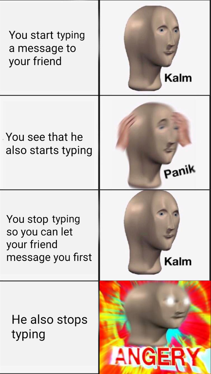 math memes 2021 - You start typing a message to your friend Kalm You see that he also starts typing Panik You stop typing so you can let your friend message you first Kalm He also stops typing Angery