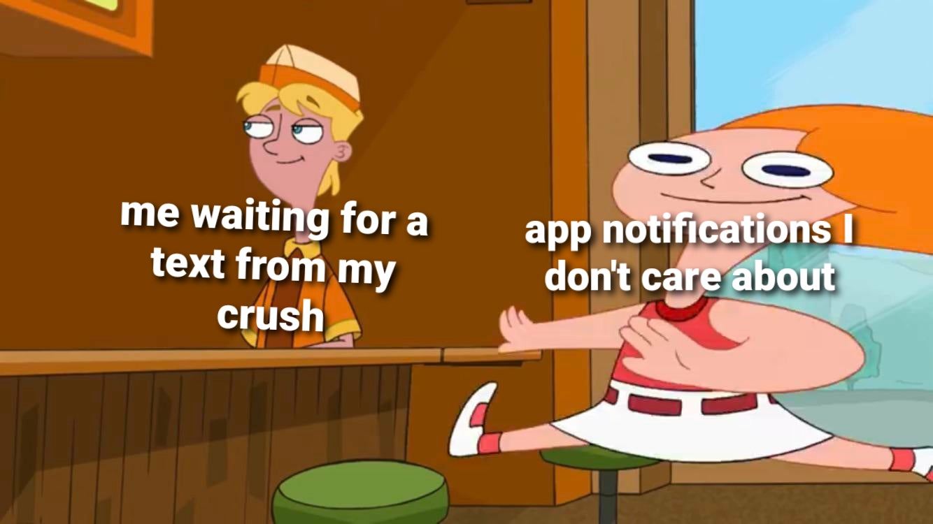 smear frames - me waiting for a text from my crush Oo app notifications 1 don't care about