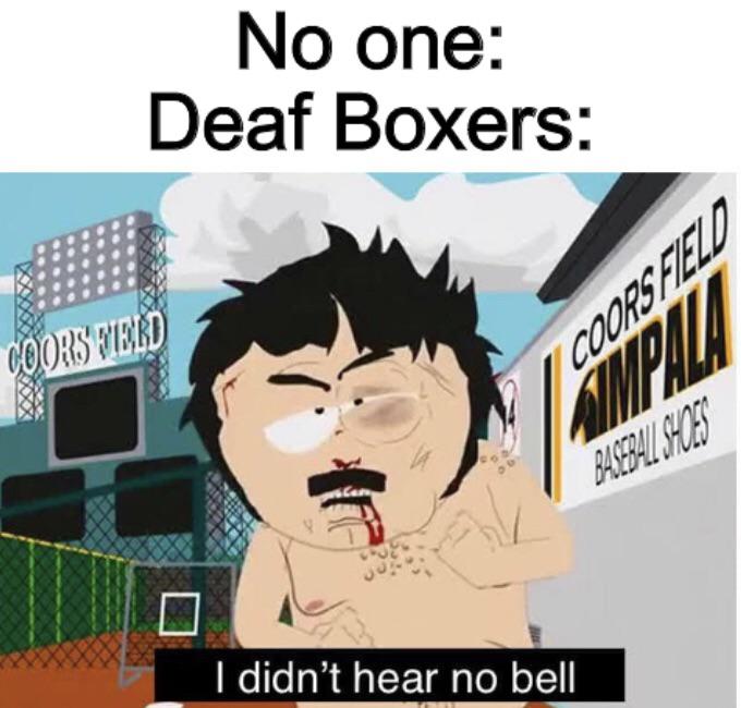 dnd memes - No one Deaf Boxers Coors Werd Coorsfeed Mpalu Ask23 I didn't hear no bell