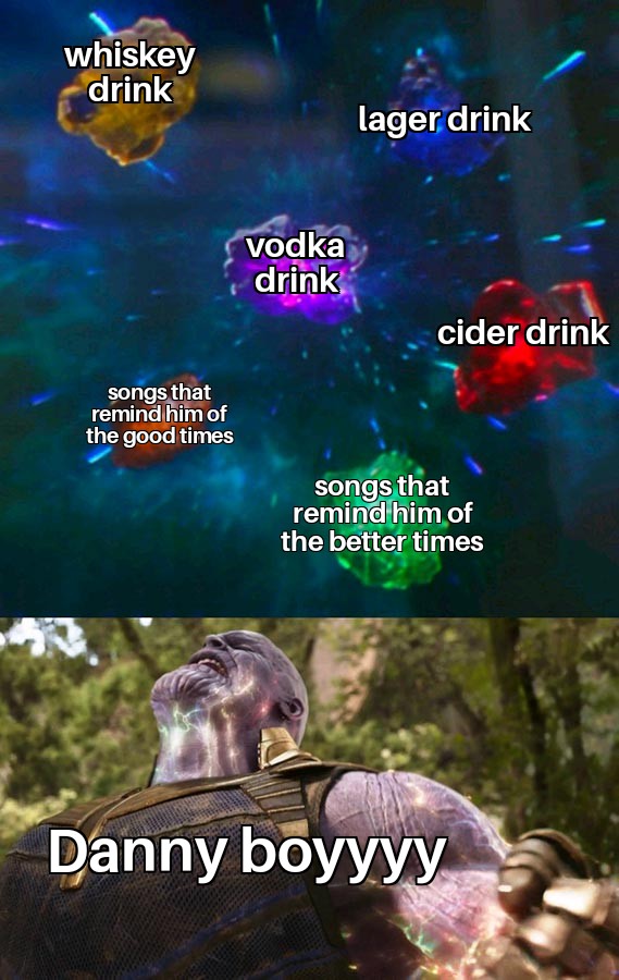 destiny 2 lfg memes - whiskey drink lager drink vodka drink cider drink songs that remind him of the good times songs that remind him of the better times Danny boyyyy