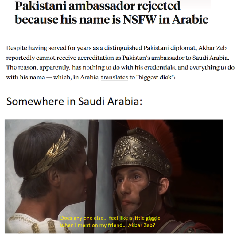 cap - Pakistani ambassador rejected because his name is Nsfw in Arabic Despite having served for years as a distinguished Pakistani diplomat, Akbar Zeb reportedly cannot receive accreditation as Pakistan's ambassador to Saudi Arabia. The reason, apparentl