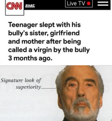 teenager slept with bully cnn meme - Cm Zha Live Tv Teenager slept with his bully's sister, girlfriend and mother after being called a virgin by the bully 3 months ago. Signature look of superiority