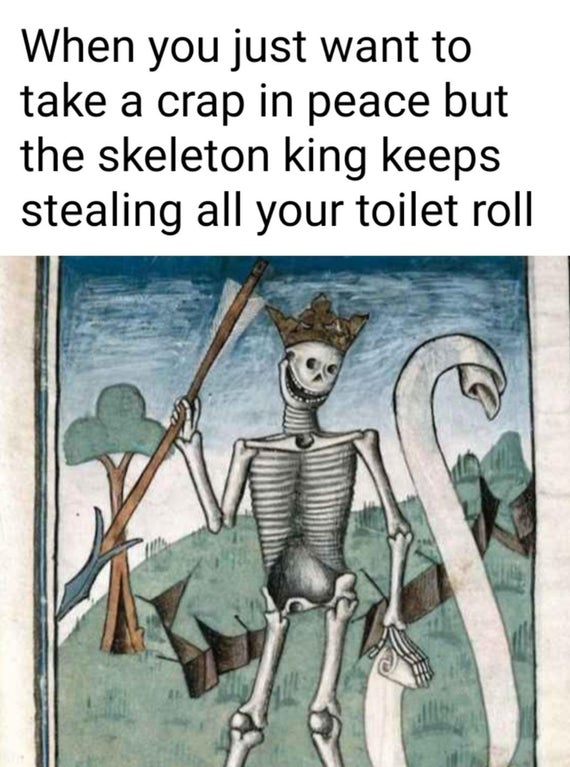 medieval art skeleton - When you just want to take a crap in peace but the skeleton king keeps stealing all your toilet roll