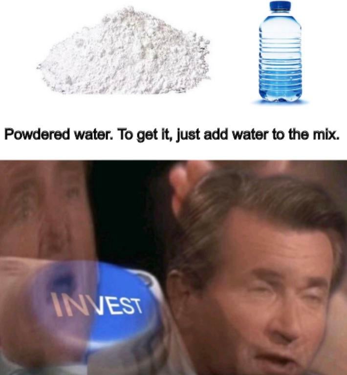 losing weight meme - Powdered water. To get it, just add water to the mix. Invest
