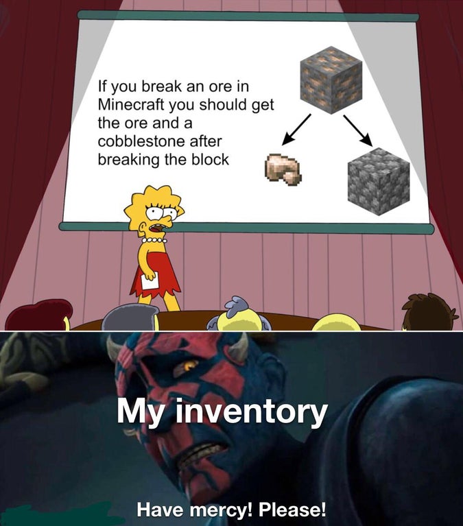 Cartoon - If you break an ore in Minecraft you should get the ore and a cobblestone after breaking the block My inventory Have mercy! Please!