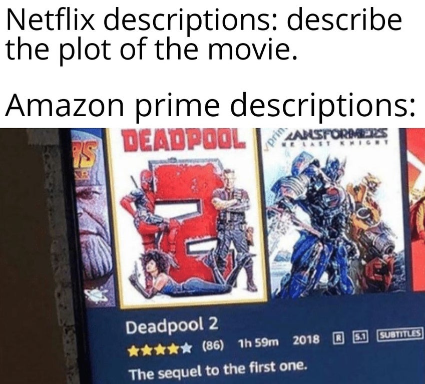 deadpool 2 amazon description - Netflix descriptions describe the plot of the movie. Amazon prime descriptions Deadpool Os prin Xansformers Weest Kwight R R 5.1 Subtitles Deadpool 2 86 1h 59m 2018 The sequel to the first one.