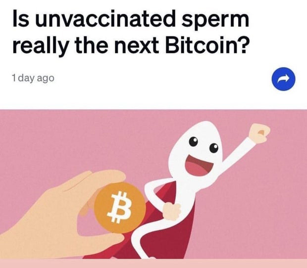 bitcoin - Is unvaccinated sperm really the next Bitcoin? 1 day ago B
