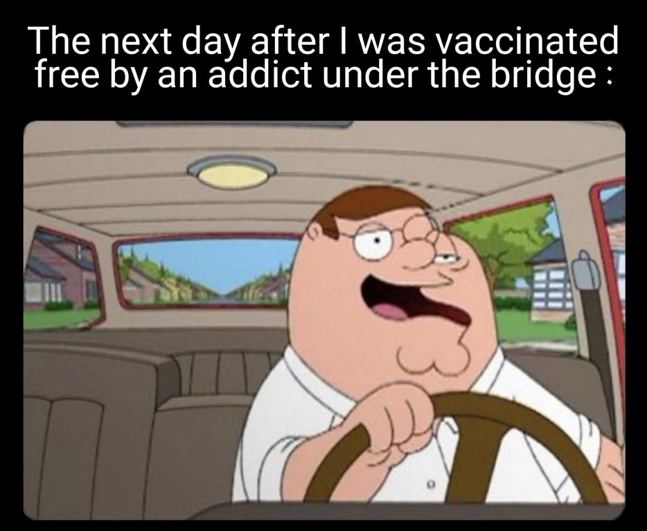 cartoon - The next day after I was vaccinated free by an addict under the bridge o