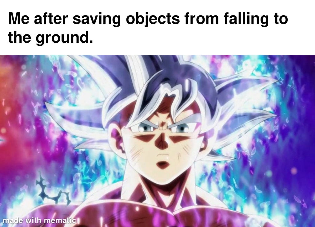 goku ultra instinct - Me after saving objects from falling to the ground. made with mematic