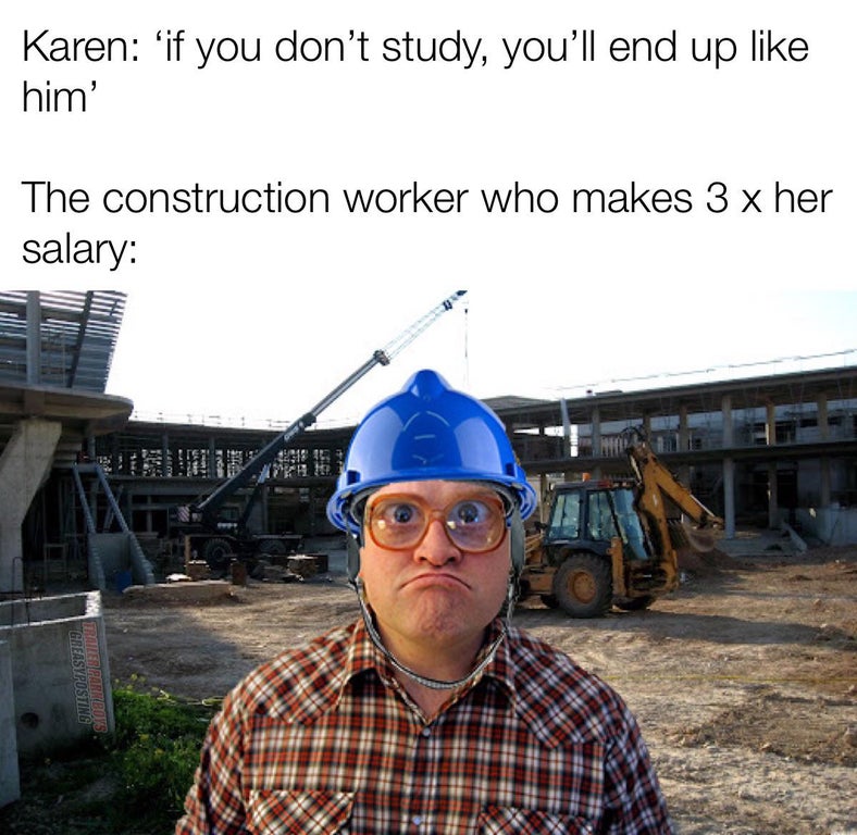 glasses - Karen 'if you don't study, you'll end up him' The construction worker who makes 3 x her salary X Greasyposting Sade The