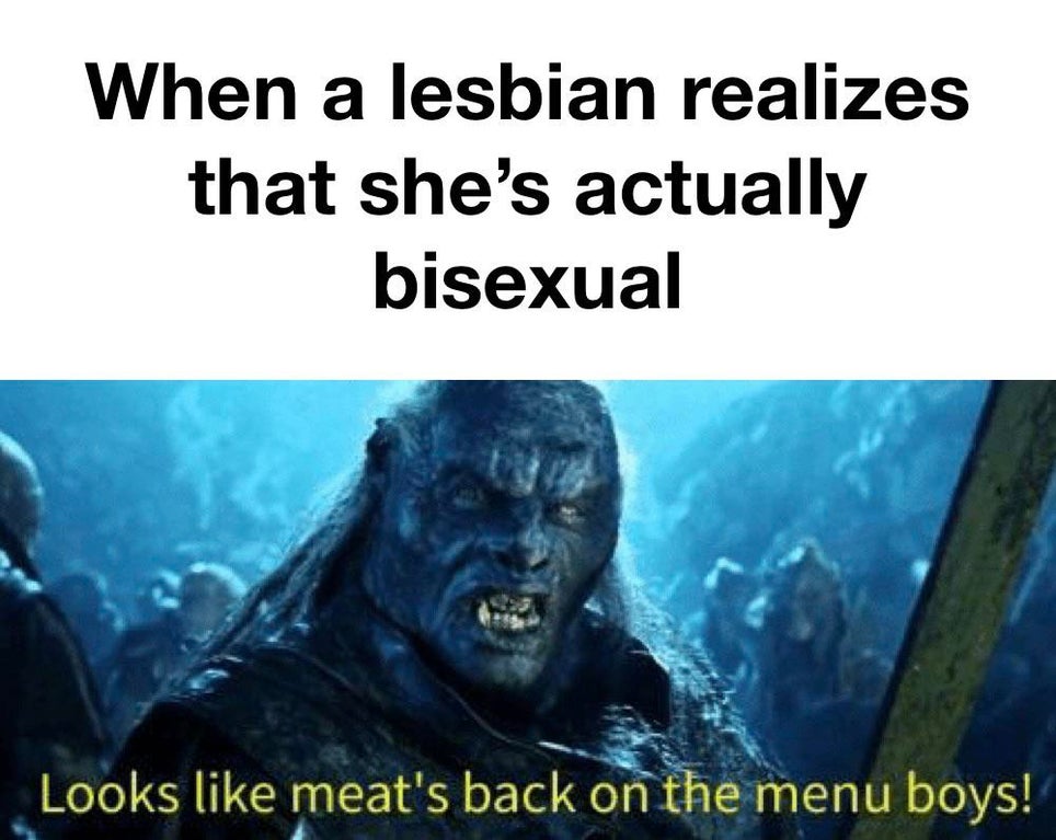 looks like meat's back on the menu boys - When a lesbian realizes that she's actually bisexual Looks meat's back on the menu boys!