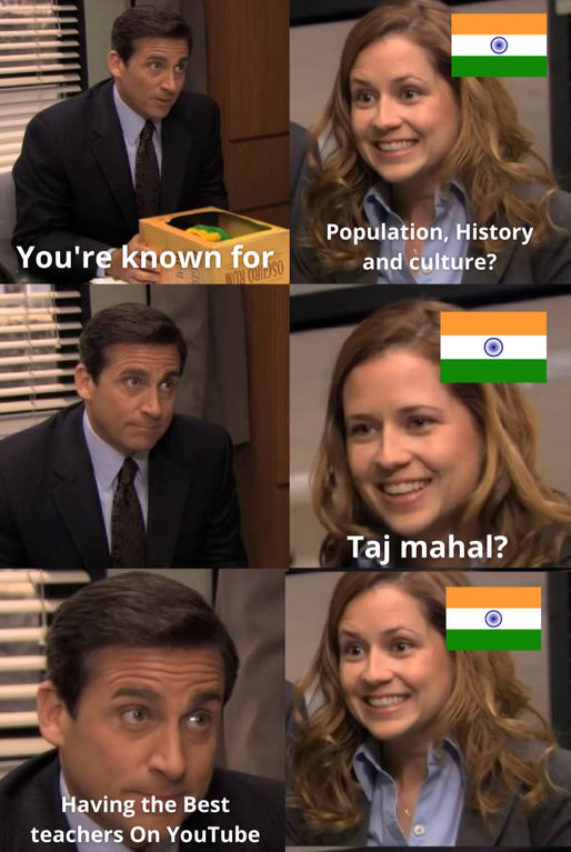 office you are known for meme - . You're known for Population, History and culture? 0 Taj mahal? Having the Best teachers On YouTube