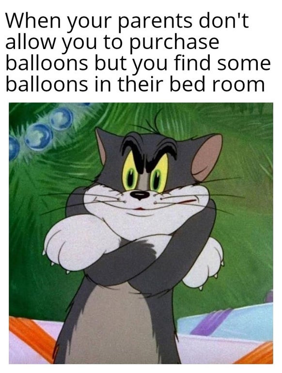meme template aesthetic - When your parents don't allow you to purchase balloons but you find some balloons in their bed room