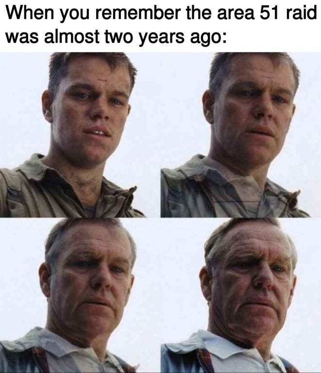 matt damon aging meme - When you remember the area 51 raid was almost two years ago