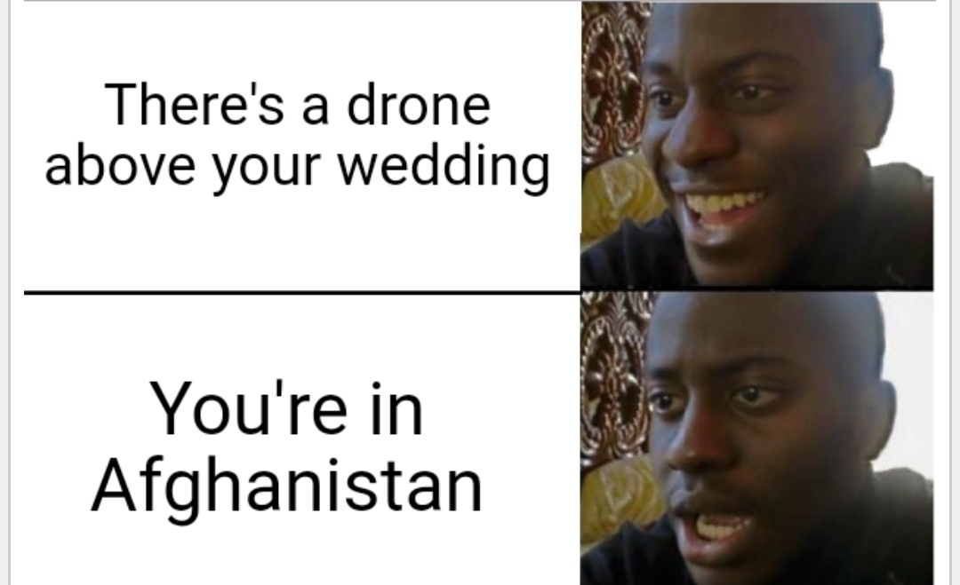 32 december 2020 meme - There's a drone above your wedding You're in Afghanistan