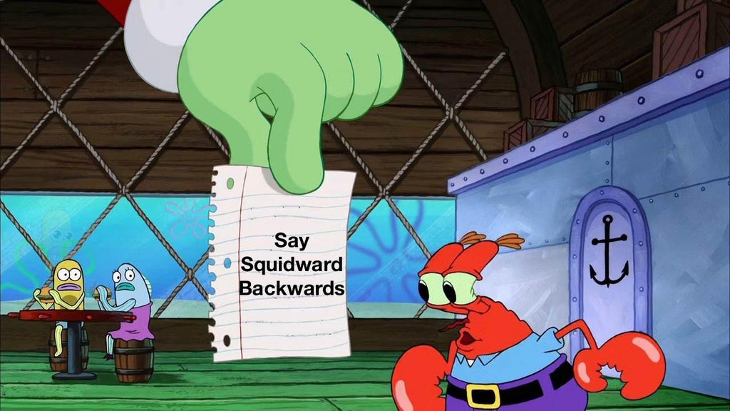 spongebob squarepants movie mr krabs - o Say Squidward Backwards t