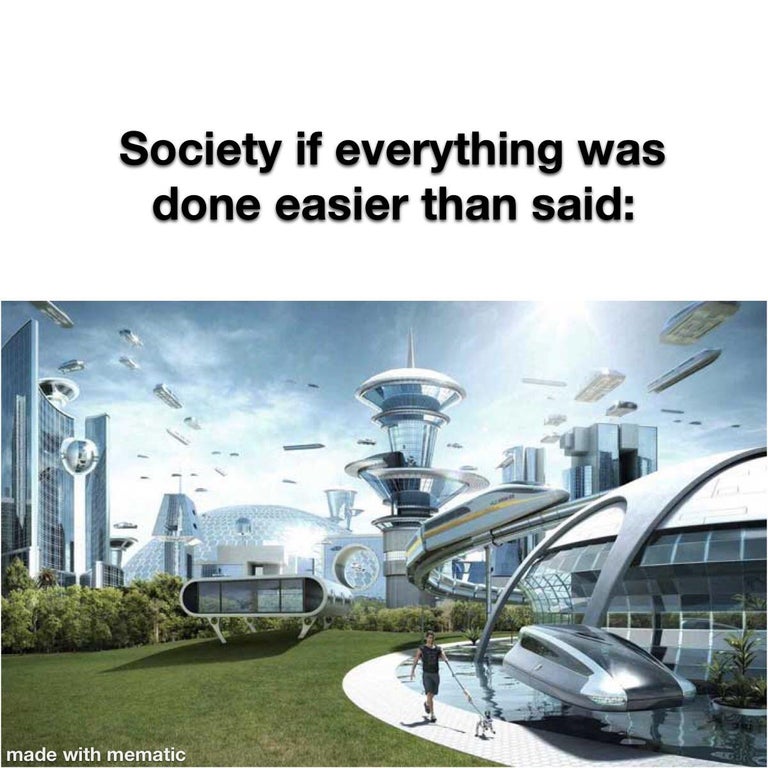 according to youtube statistics only a small percentage - Society if everything was done easier than said made with mematic