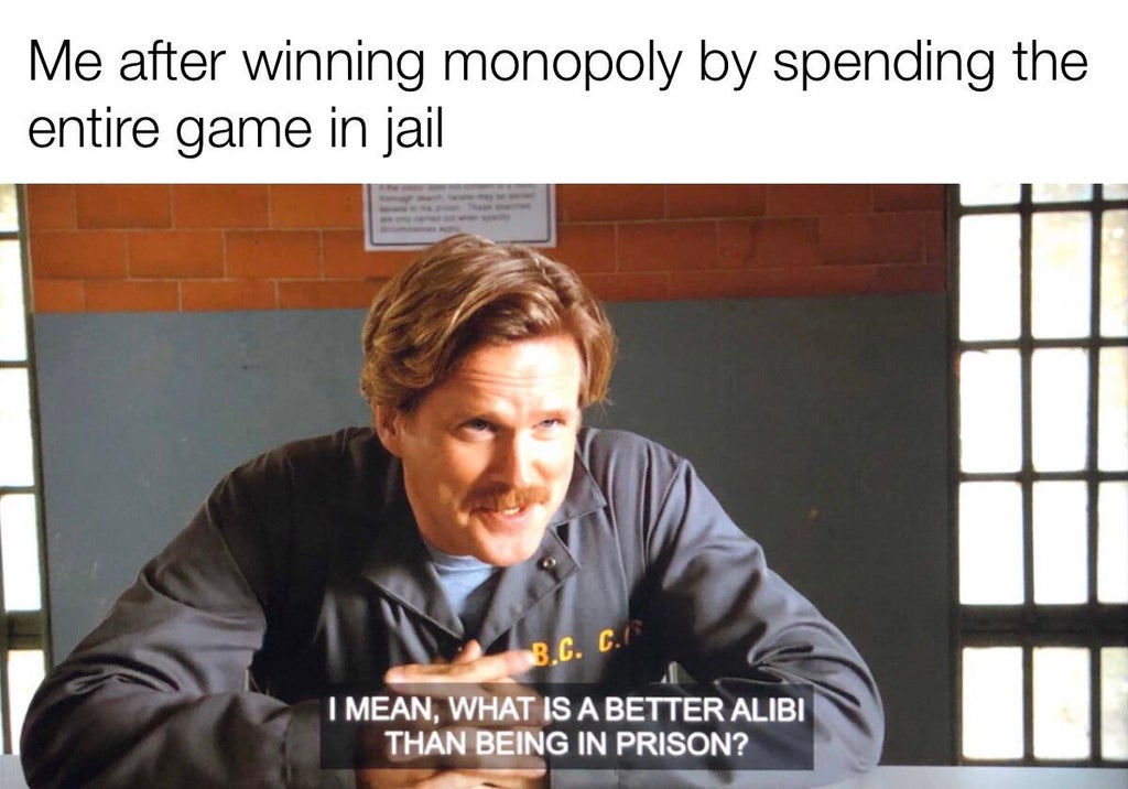photo caption - Me after winning monopoly by spending the entire game in jail B.C. C. I Mean, What Is A Better Alibi Than Being In Prison?