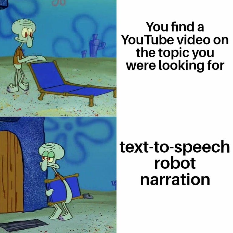 squidward bad mood meme - af See You find a YouTube video on the topic you were looking for texttospeech robot narration