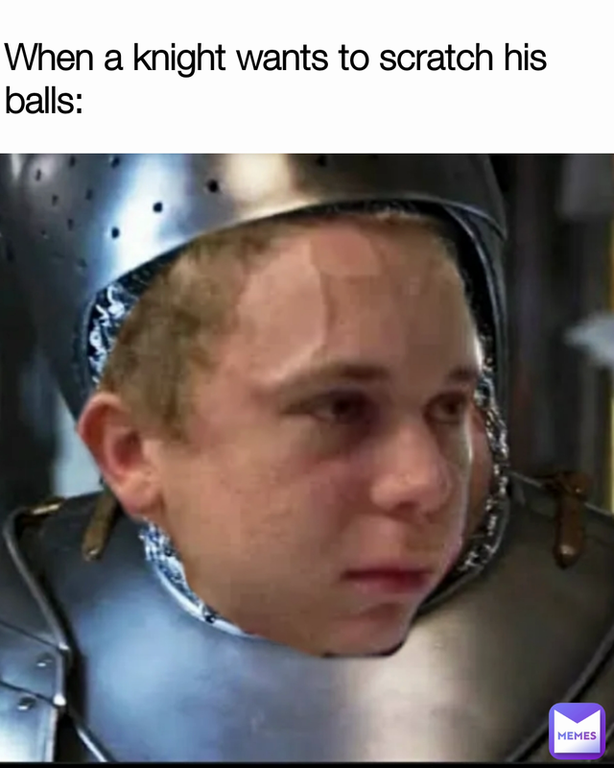 head - When a knight wants to scratch his balls Memes