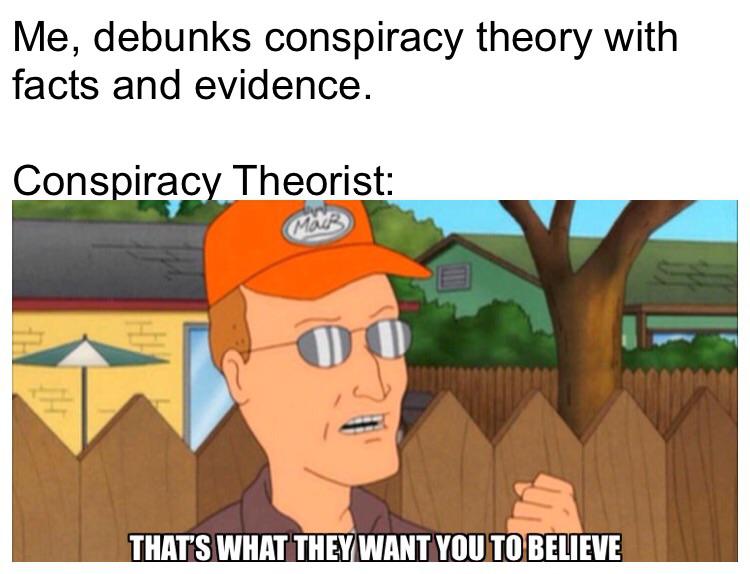 rain ruined plans meme - Me, debunks conspiracy theory with facts and evidence. Conspiracy Theorist Mais That'S What They Want You To Believe