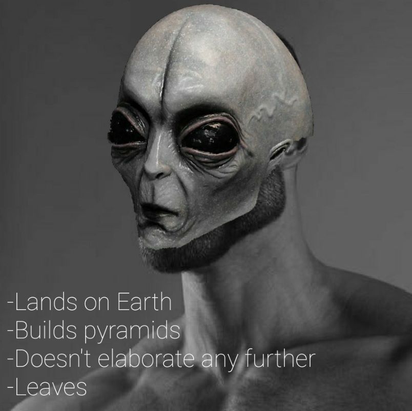 Lands on Earth Builds pyramids Doesn't elaborate any further Leaves