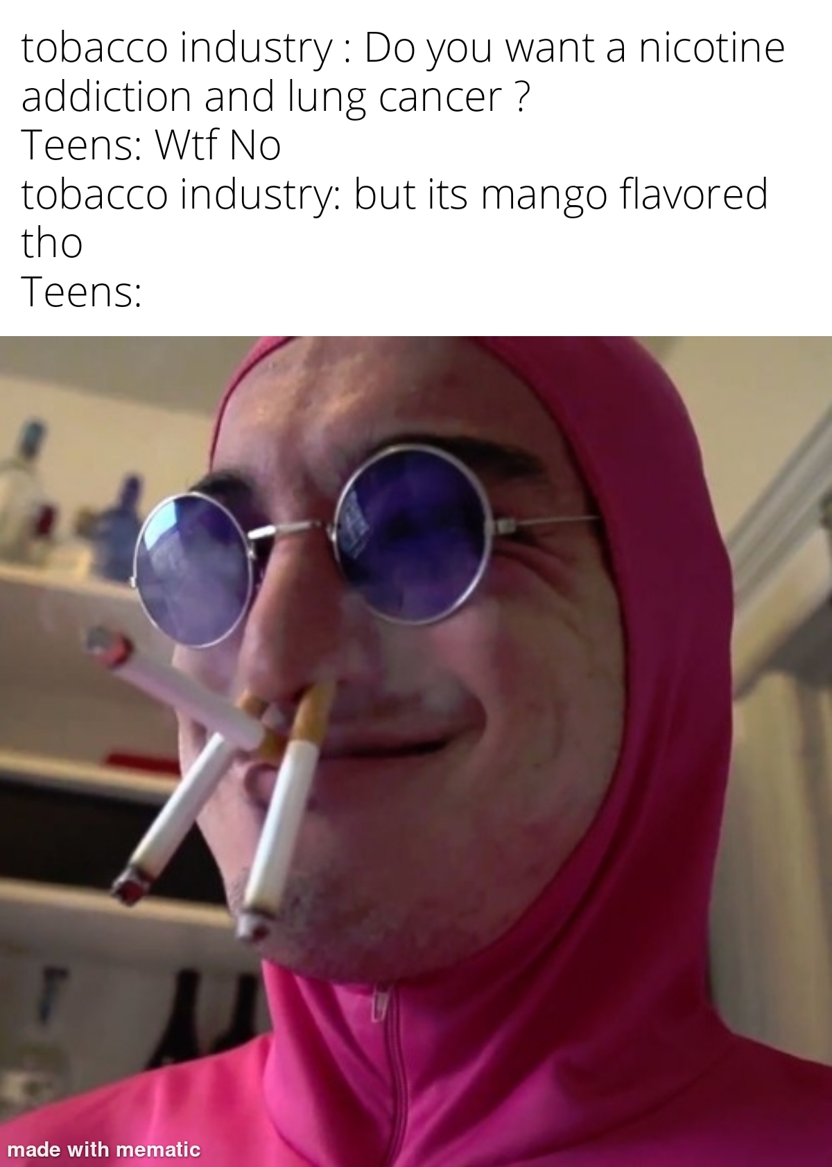 its filthy frank - tobacco industry Do you want a nicotine addiction and lung cancer? Teens Wtf No tobacco industry but its mango flavored tho Teens made with mematic