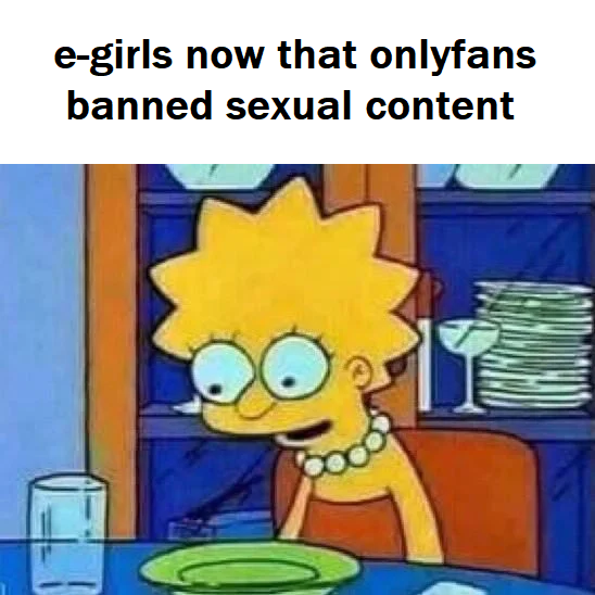 lisa simpson dinner meme template - egirls now that onlyfans banned sexual content