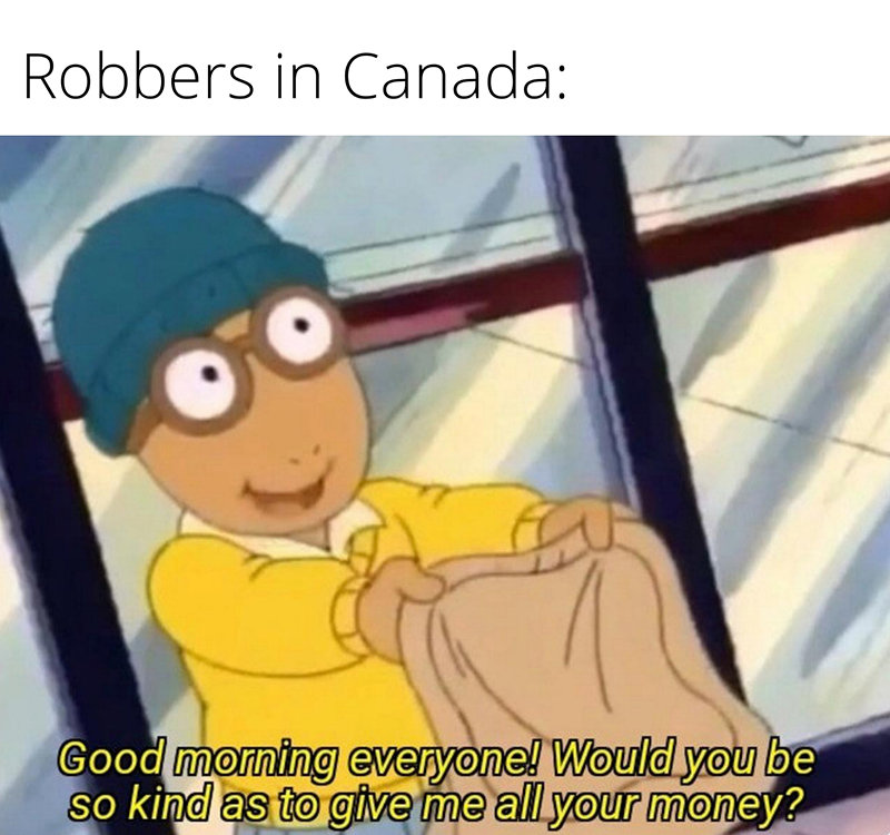 arthur bank robbery - Robbers in Canada Good morning everyone! Would you be so kind as to give me all your money?
