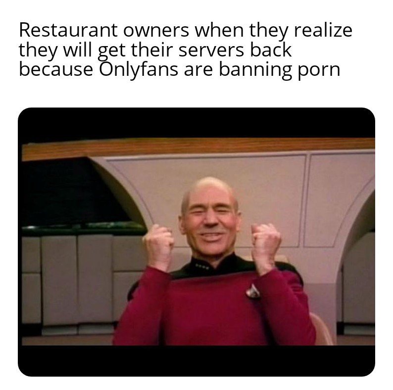 dank memes - apply liquid nitrogen to burned area - Restaurant owners when they realize they will get their servers back because Onlyfans are banning porn