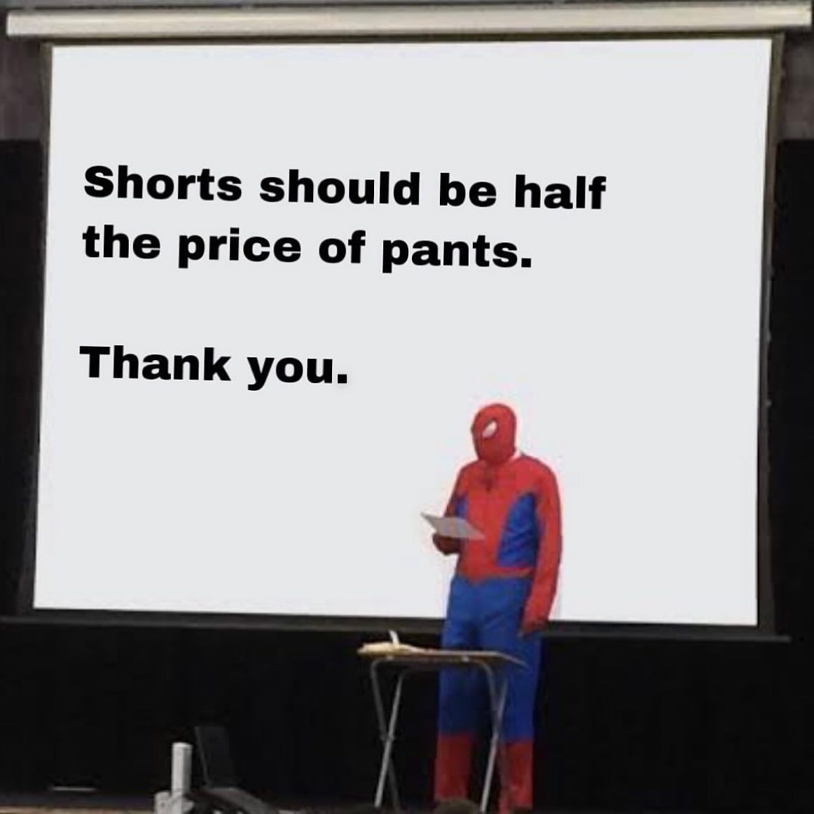 spider man announcement meme - Shorts should be half the price of pants. Thank you.