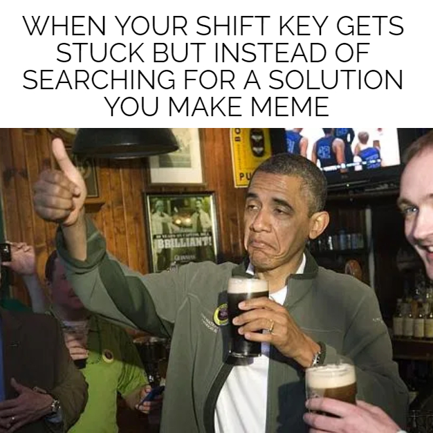 stealing glasses meme - When Your Shift Key Gets Stuck But Instead Of Searching For A Solution You Make Meme Pu Brilliant!