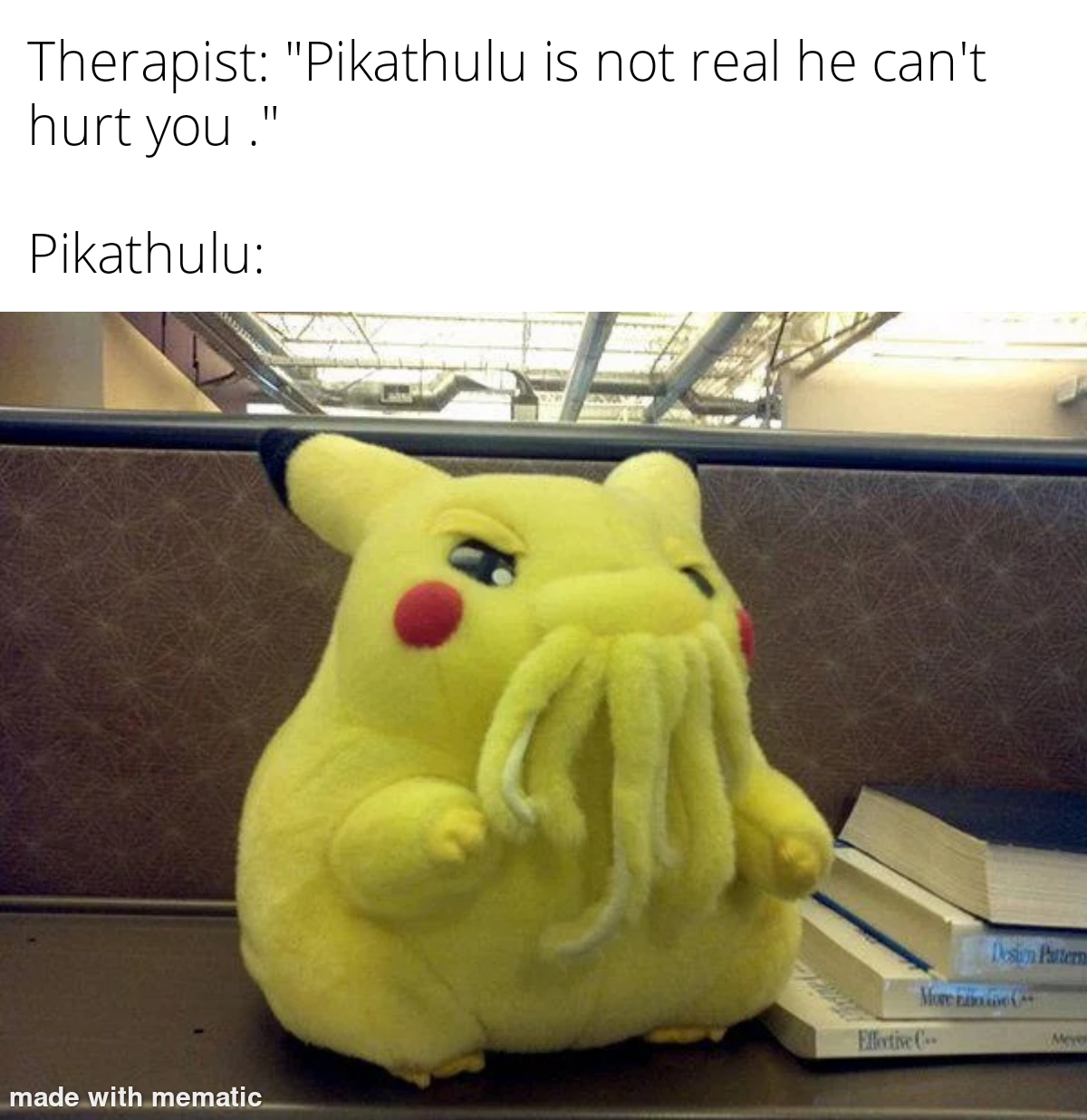 cthulhu pikachu - Therapist "Pikathulu is not real he can't hurt you." Pikathulu made with mematic