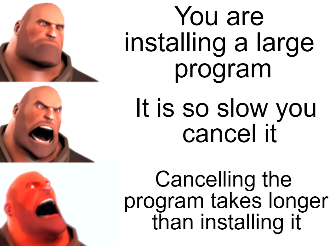 connected but no internet meme - You are installing a large program It is so slow you cancel it Cancelling the program takes longer than installing it