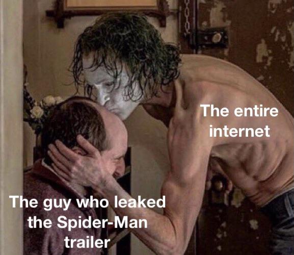 you were the only one who was nice to me - The entire internet The guy who leaked the SpiderMan trailer