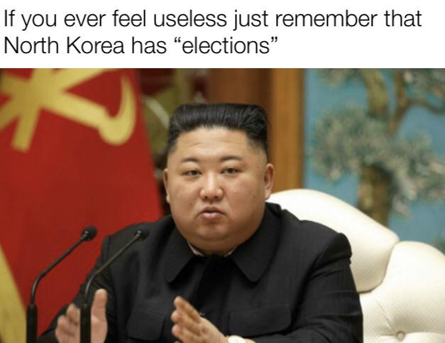 kim jong un - If you ever feel useless just remember that North Korea has elections